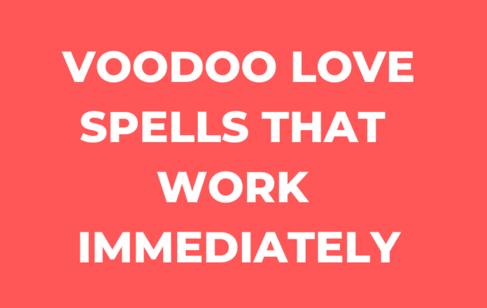 Love Spells That Work Instantly-Voodoo Love Spells